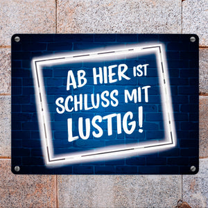 Ab hier ist Schluss mit Lustig! Metallschild in 15x20 cm