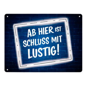 Ab hier ist Schluss mit Lustig! Metallschild in 15x20 cm