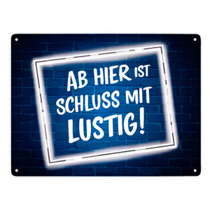 Ab hier ist Schluss mit Lustig! Metallschild in 15x20 cm