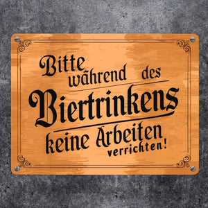 Während des Biertrinkens keine Arbeit Metallschild in 15x20 cm