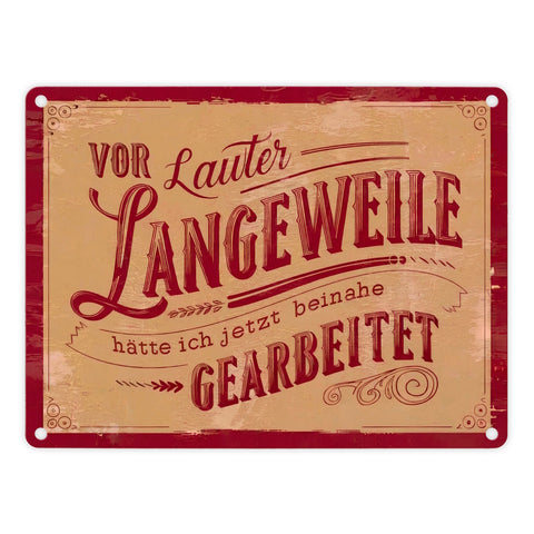 Vor lauter Langeweile beinahe gearbeitet Metallschild in 15x20 cm