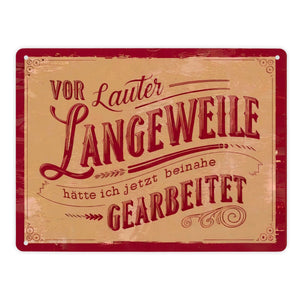 Vor lauter Langeweile beinahe gearbeitet Metallschild in 15x20 cm