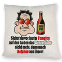 Dann mach Ketchup aus Tomaten Kissen