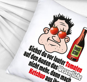 Dann mach Ketchup aus Tomaten Kissen