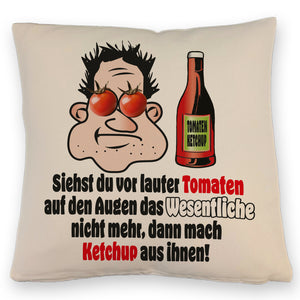 Dann mach Ketchup aus Tomaten Kissen