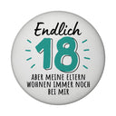 Endlich 18 Magnet rund mit Spruch aber Eltern wohnen bei mir