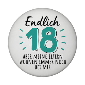 Endlich 18 Magnet rund mit Spruch aber Eltern wohnen bei mir