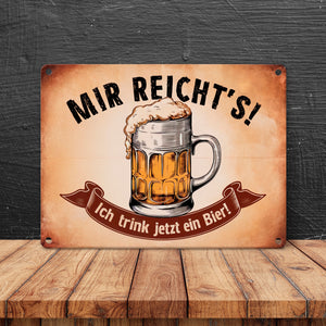 Traditioneller Bierkrug - Mir reichts ich trink jetzt ein Bier Metallschild in 15x20 cm