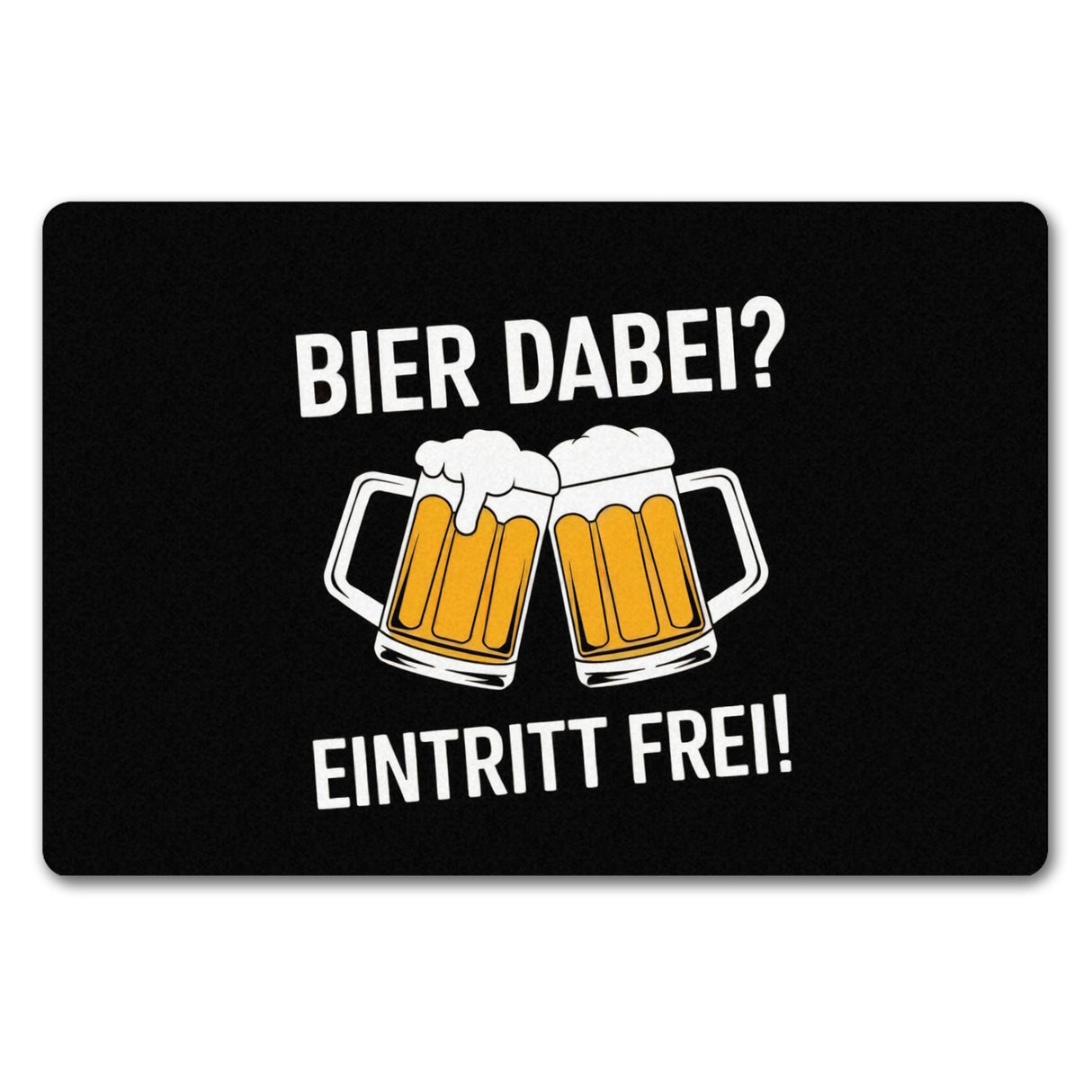 Bier dabei? Eintritt frei! Fußmatte in 35x50 cm ohne Rand mit prostenden Bierkrügen