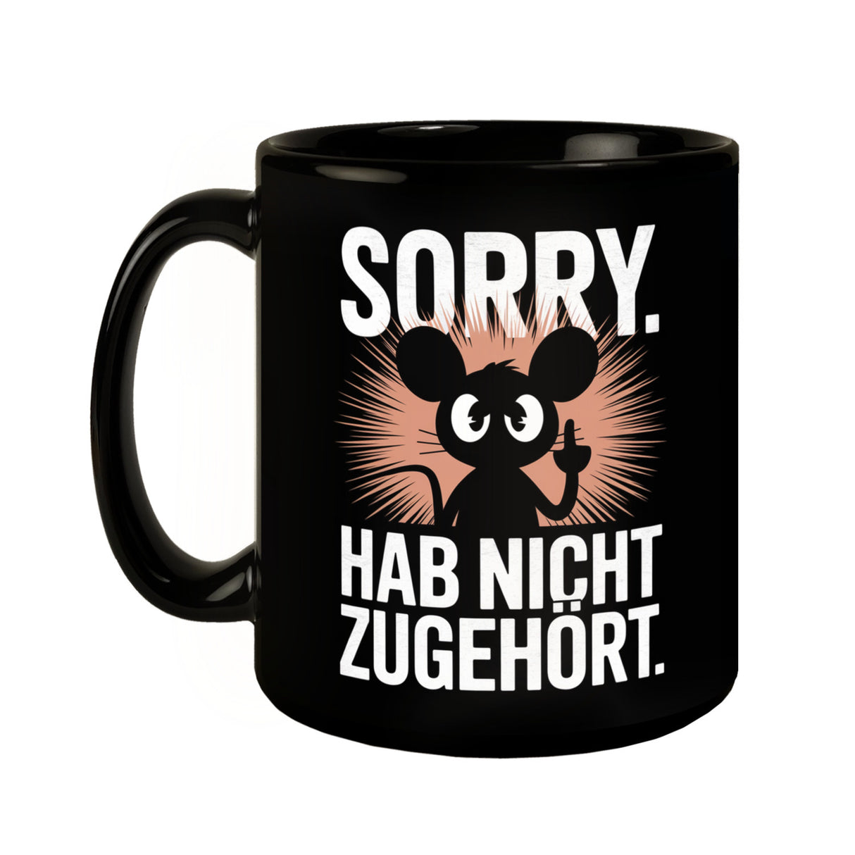 Maus zeigt Mittelfinger - SORRY HAB NICHT ZUGEHÖRT Tasse