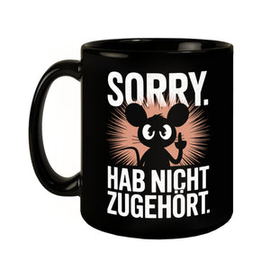 Maus zeigt Mittelfinger - SORRY HAB NICHT ZUGEHÖRT Tasse