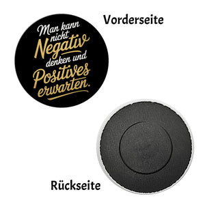 Man kann nicht negativ denken und Positives erwarten Magnet rund