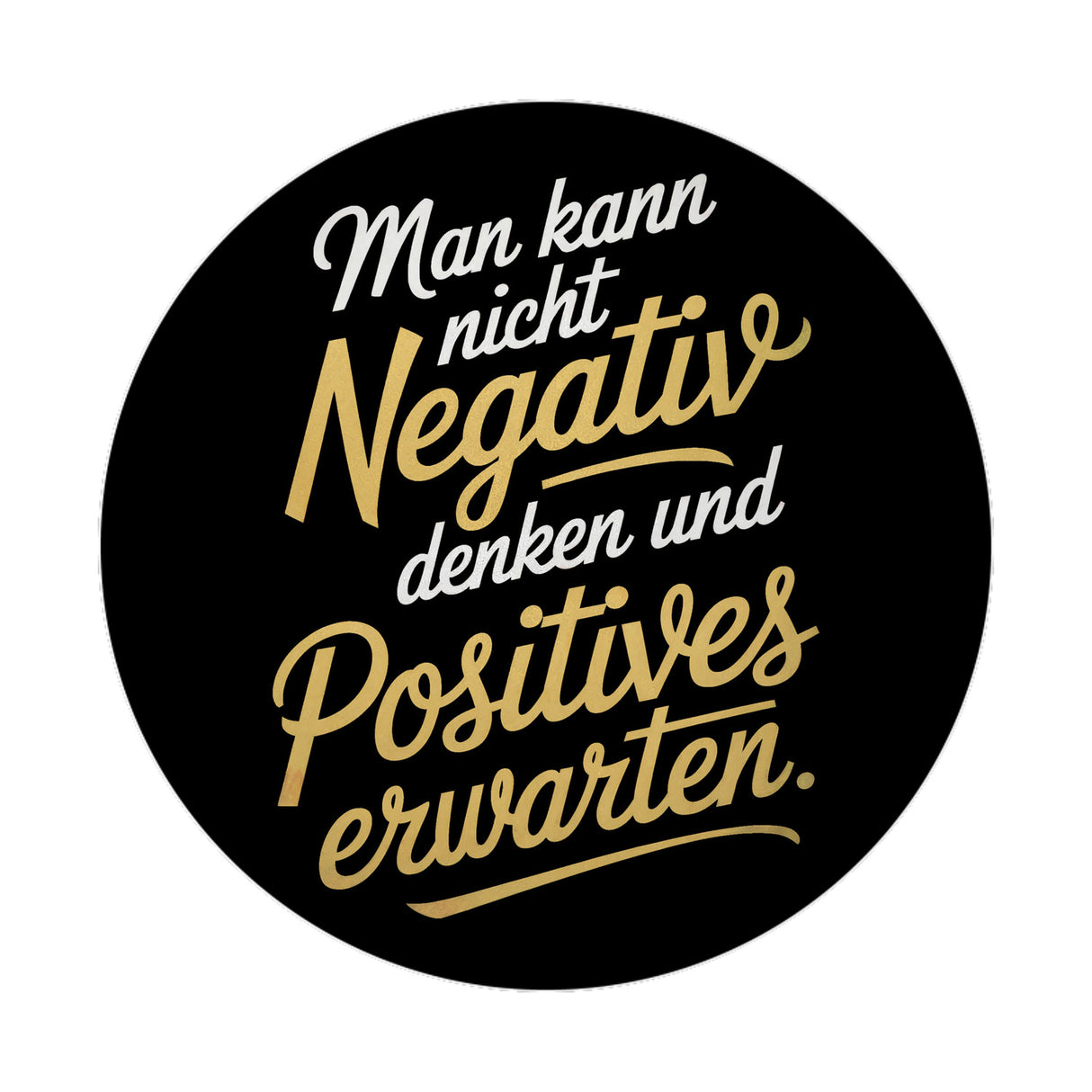 Man kann nicht negativ denken und Positives erwarten Magnet rund