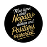 Man kann nicht negativ denken und Positives erwarten Magnet rund