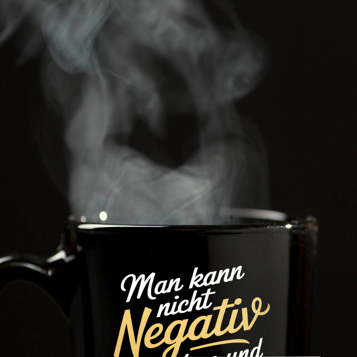 Man kann nicht negativ denken und Positives erwarten Tasse