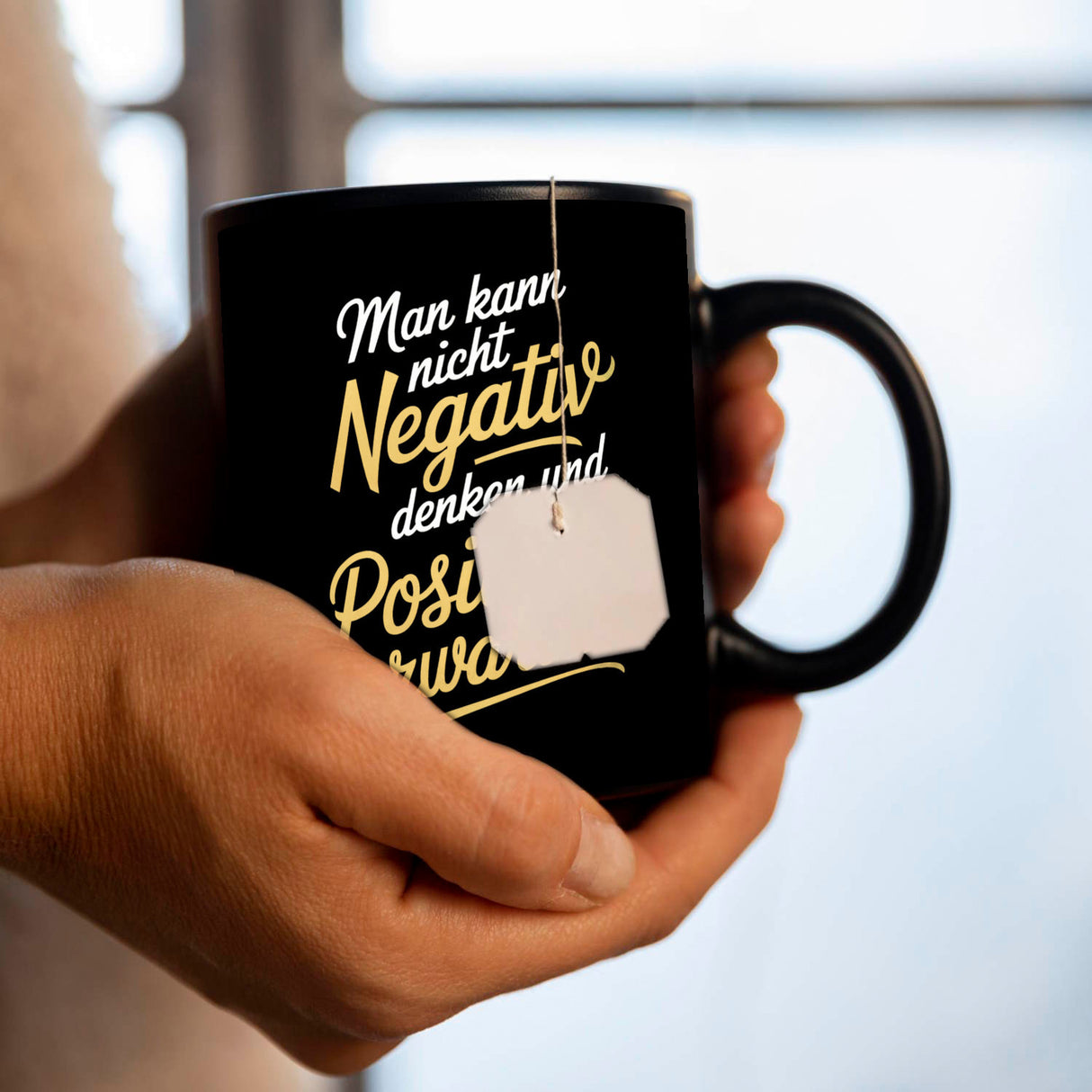 Man kann nicht negativ denken und Positives erwarten Tasse