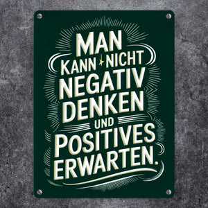 Man kann nicht negativ denken und Positives erwarten Metallschild in 15x20 cm