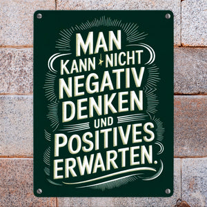 Man kann nicht negativ denken und Positives erwarten Metallschild in 15x20 cm