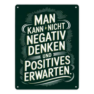 Man kann nicht negativ denken und Positives erwarten Metallschild in 15x20 cm