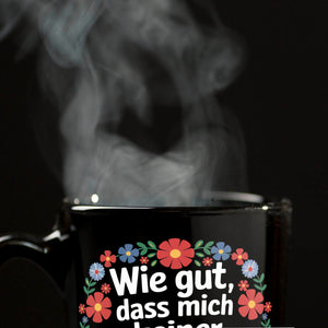 Wie gut dass mich keiner denken hören kann Blumensprache Tasse