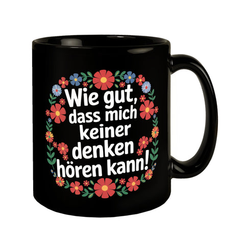 Wie gut dass mich keiner denken hören kann Blumensprache Tasse