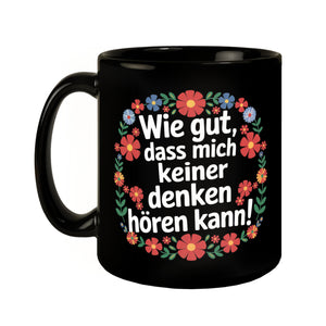 Wie gut dass mich keiner denken hören kann Blumensprache Tasse