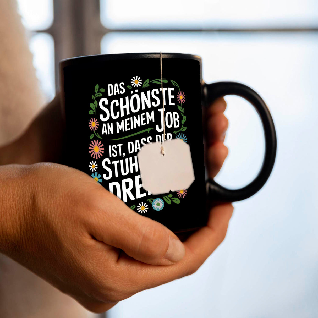 Schönste am Job ist dass der Stuhl sich dreht Blumensprache Tasse