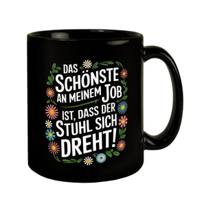 Schönste am Job ist dass der Stuhl sich dreht Blumensprache Tasse