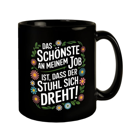 Schönste am Job ist dass der Stuhl sich dreht Blumensprache Tasse