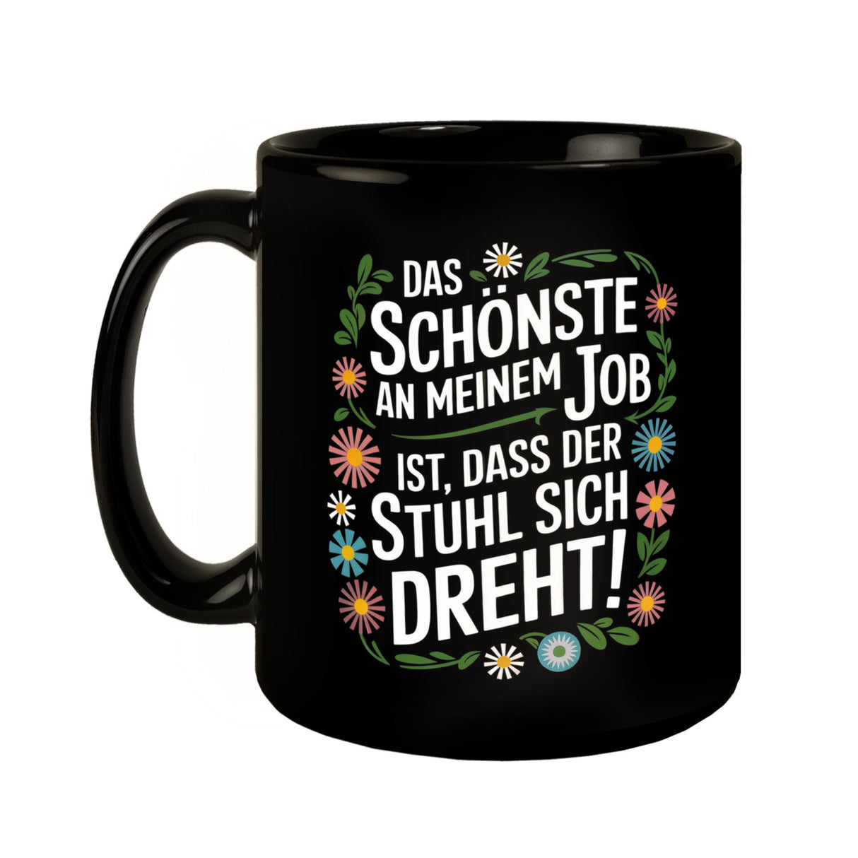 Schönste am Job ist dass der Stuhl sich dreht Blumensprache Tasse