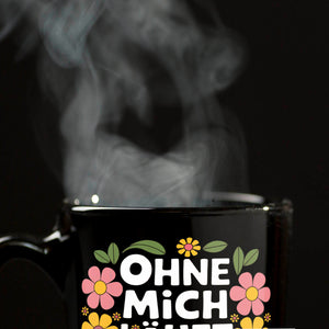 Ohne mich läuft hier gar nix Blumensprache Tasse