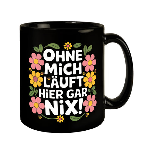 Ohne mich läuft hier gar nix Blumensprache Tasse