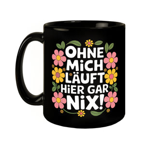 Ohne mich läuft hier gar nix Blumensprache Tasse