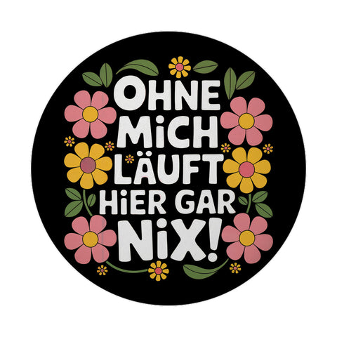 Ohne mich läuft hier gar nix Blumensprache Magnet rund