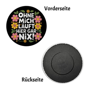 Ohne mich läuft hier gar nix Blumensprache Magnet rund