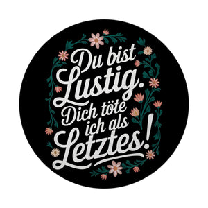 Du bist lustig Dich töte ich als letztes Blumensprache Magnet rund