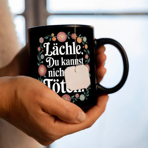 Lächle Du kannst nicht alle töten Blumensprache Tasse