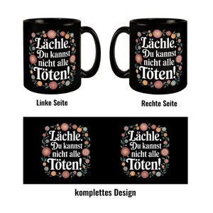 Lächle Du kannst nicht alle töten Blumensprache Tasse