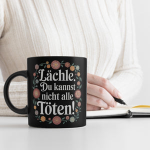 Lächle Du kannst nicht alle töten Blumensprache Tasse