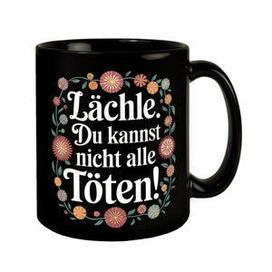 Lächle Du kannst nicht alle töten Blumensprache Tasse