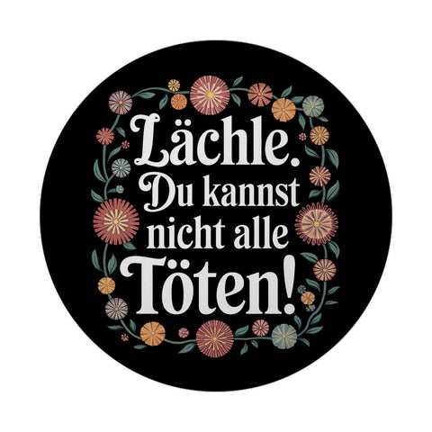 Lächle Du kannst nicht alle töten Blumensprache Magnet rund