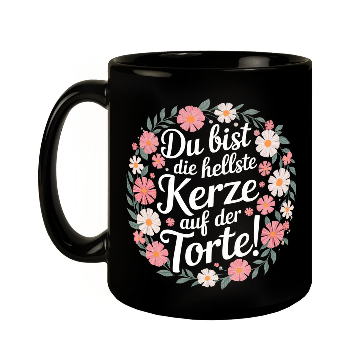 Du bist die hellste Kerze auf der Torte Blumensprache Tasse