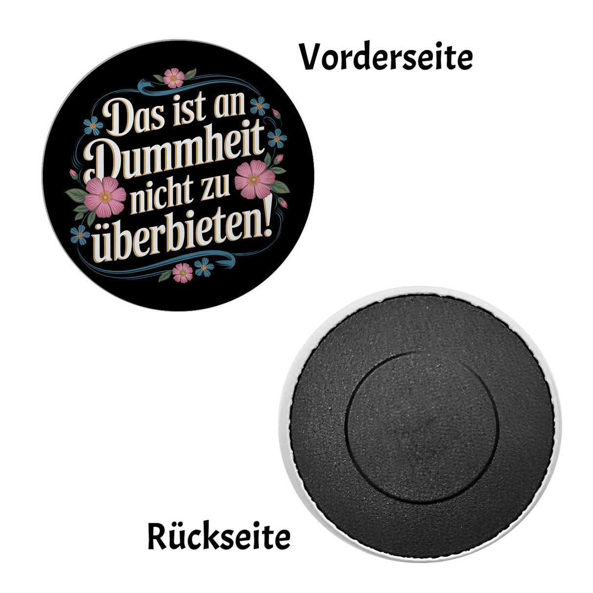 Das ist an Dummheit nicht zu überbieten Blumensprache Magnet rund