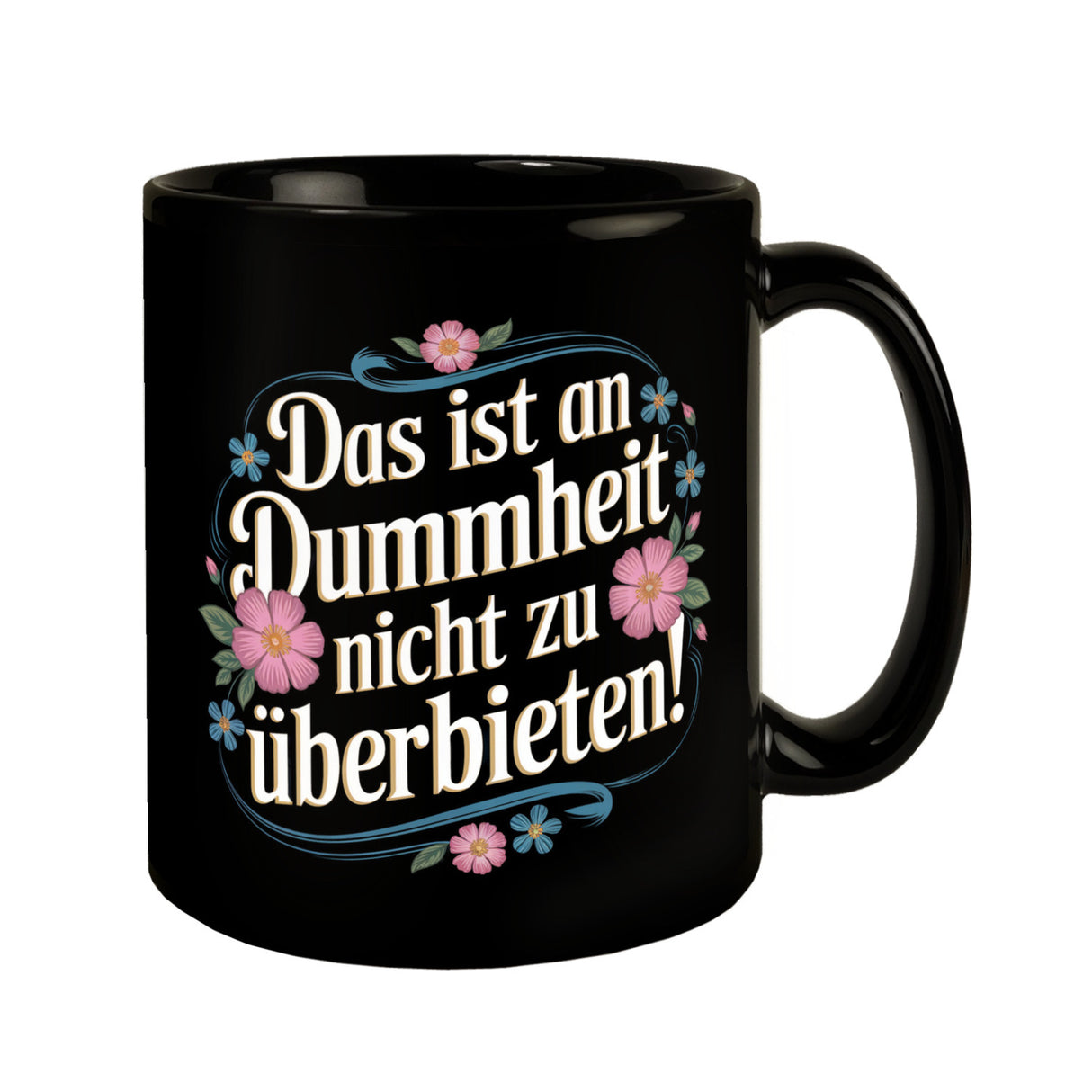 Das ist an Dummheit nicht zu überbieten Blumensprache Tasse