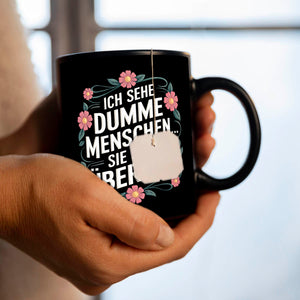 Ich sehe dumme Menschen sie sind überall Blumensprache Tasse