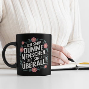 Ich sehe dumme Menschen sie sind überall Blumensprache Tasse