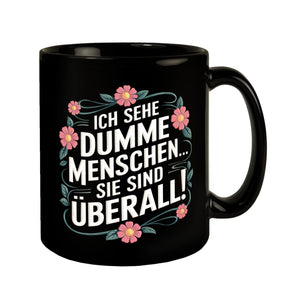 Ich sehe dumme Menschen sie sind überall Blumensprache Tasse