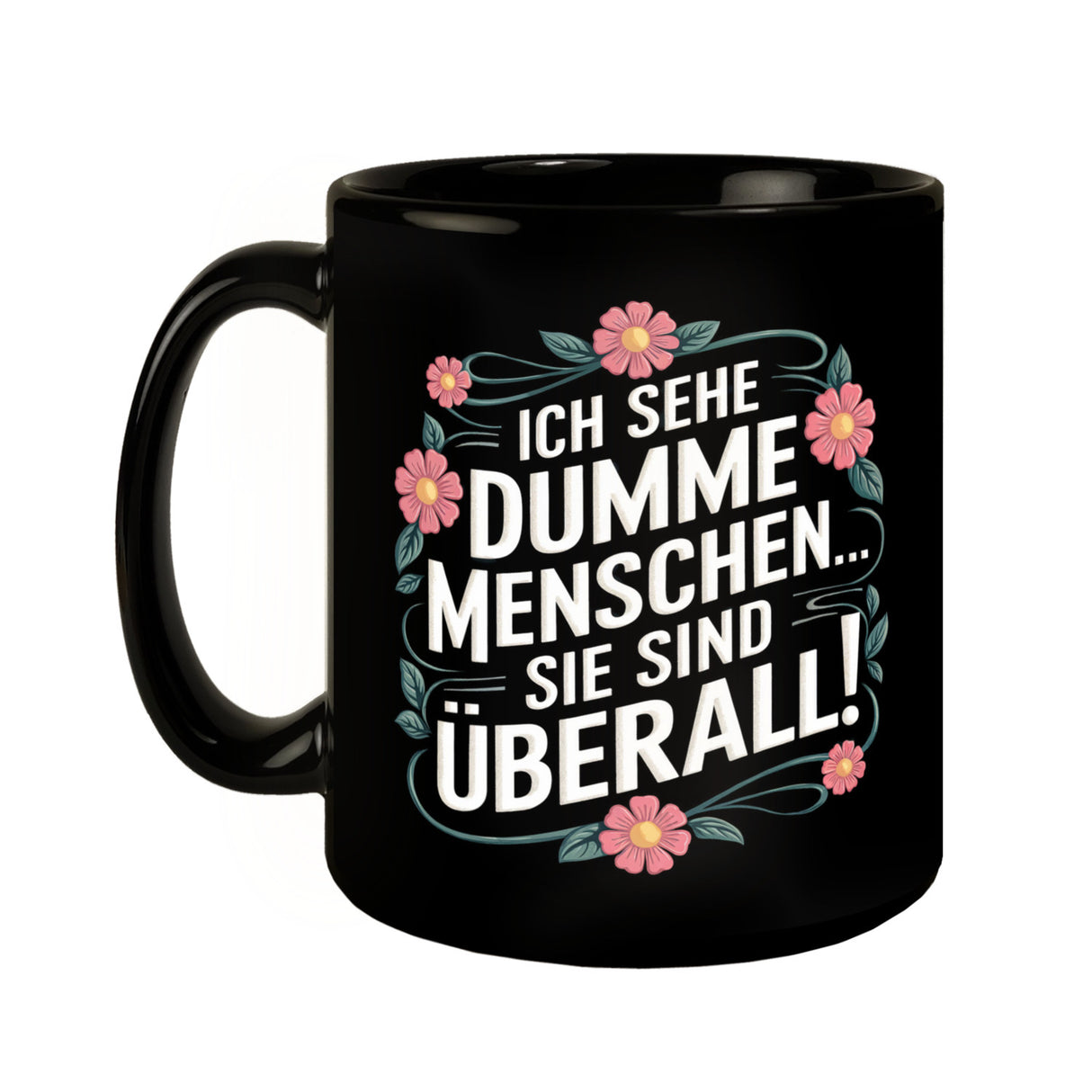 Ich sehe dumme Menschen sie sind überall Blumensprache Tasse