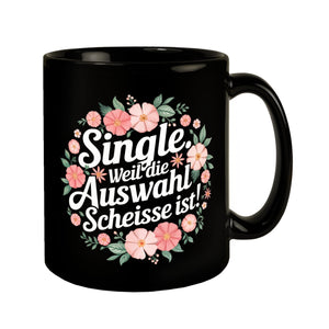 Single Weil die Auswahl scheisse ist Blumensprache Tasse