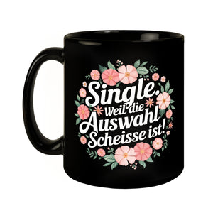 Single Weil die Auswahl scheisse ist Blumensprache Tasse